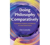 Doing Philosophy Comparatively : Foundations, Problems, and Methods of Cross-Cultural Inquiry