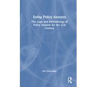 Doing Policy Analysis : The Logic and Methodology of Policy Analysis for the 21st Century