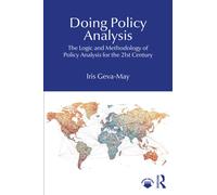 Doing Policy Analysis : The Logic and Methodology of Policy Analysis for the 21st Century