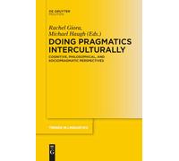 Doing Pragmatics Interculturally: Cognitive, Philosophical, and Sociopragmatic Perspectives: 312 (Trends in Linguistics. Studies and Monographs [TiLSM], 312)