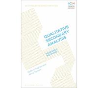 Doing Qualitative Secondary Analysis: Research Methods (Bloomsbury Research Methods)