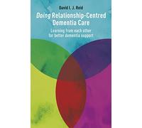 Doing Relationship-Centred Dementia Care: Learning From Each Other for Better Dementia Support