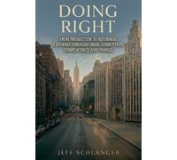 Doing Right: From Prosecutor to Reformer: A Journey Through Crime, Corruption, Complacency and Change