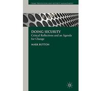 Doing Security: Critical Reflections and an Agenda for Change (Crime Prevention and Security Management)