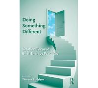 Doing Something Different: Solution-Focused Brief Therapy Practices