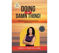 Doing the Damn Thing!: Empowering Stories of Courage, Resilience, Purpose, and Possibilities from Bold Women Making an Impact