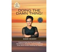 Doing the Damn Thing!: Empowering Stories of Courage, Resilience, Purpose, and Possibilities from Bold Women Making an Impact