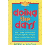 Doing the Days: A Year's Worth of Creative Journaling, Drawing, Listening, Reading, Thinking, Arts & Crafts Activities for Children, Ages 8-12 (The free spirited classroom)