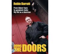 Doing the Doors: A Life on the Door: From Biker's Bars to Gangland Clubs: My Life as a Doorman