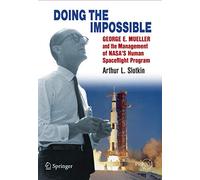 Doing the Impossible: George E. Mueller and the Management of NASA’s Human Spaceflight Program (Springer Praxis Books)