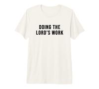 Doing the Lords Work Premium T-Shirt