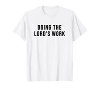 Doing the Lords Work T-Shirt