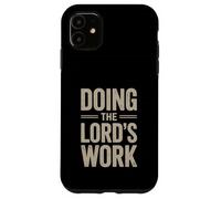 Doing the Lord's Work True Believing Christian Case for iPhone 11