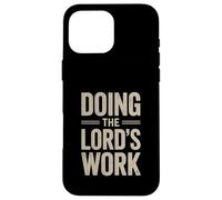 Doing the Lord's Work True Believing Christian Case for iPhone 16 Pro Max