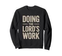 Doing the Lord's Work True Believing Christian Sweatshirt