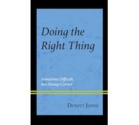 Doing the Right Thing: Sometimes Difficult, But Always Correct