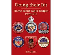 Doing Their Bit: Home Front Lapel Badges, 1939-1945 (2nd edition)