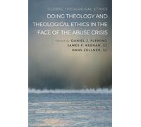 Doing Theology and Theological Ethics in the Face of the Abuse Crisis (Global Theological Ethics)