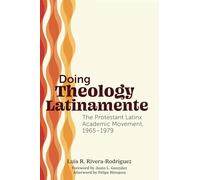 Doing Theology Latinamente: The Protestant Latinx Academic Movement, 1965-1979