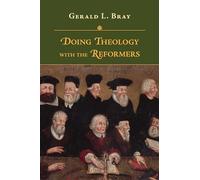 Doing Theology with the Reformers