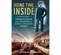 Doing Time Inside : Apprenticeship and Training in GWR's Swindon Works
