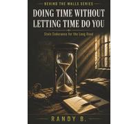 Doing Time Without Letting Time Do You: Stoic Endurance for the Long Road (Behind the Walls: Stoic Survival Series)