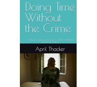 Doing Time Without the Crime: A Parent’s Journey Through a Child’s Addiction and Incarceration