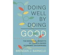Doing Well by Doing Good: The Missional Benefits of Church-Based Economic Enterprises