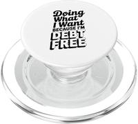 Doing What I Want Because I'm Debt Free Funny PopSockets PopGrip for MagSafe