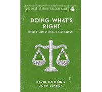 Doing What's Right: Whose System of Ethics is Good Enough?: The Limits of our Worth, Power, Freedom and Destiny: 4 (The Quest for Reality and Significance)