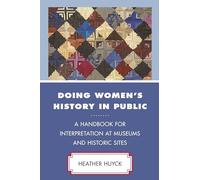 Doing Women's History in Public: A Handbook for Interpretation at Museums and Historic Sites (American Association for State and Local History)