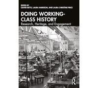 Doing Working-Class History : Research, Heritage, and Engagement