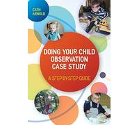 Doing Your Child Observation Case Study: A Step-by-Step Guide