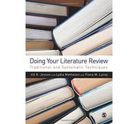 Doing Your Literature Review: Traditional and Systematic Techniques by Jesson, Jill, Matheson, Lydia, Lacey, Fiona M Published by SAGE Publications Ltd (2011)