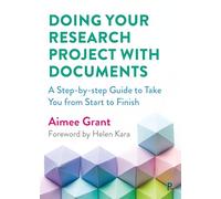 Doing Your Research Project with Documents: A Step-By-Step Guide to Take You from Start to Finish