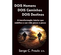 DOIS homens DOIS caminhos DOIS destinos: A transformação interior que redefine a sua vida passo a passo