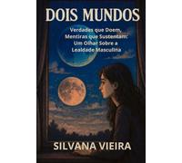 Dois Mundos: Verdades que Doem, Mentiras que Sustentam: Um Olhar Sobre a Lealdade Masculina