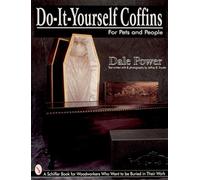 DOITYOURSELF COFFINS FOR PETS & PEOPLE: For Pets and People (Schiffer Book for Woodworkers Who Want to Be Buried in Their)