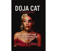 DOJA CAT: A BIOGRAPHY: HER SOUND, HER STORM, AND HER UNSTOPPABLE RISE TO ICON STATUS