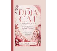 DOJA CAT BIOGRAPHY: From Viral Breakthrough to Global Superstar The Inspiring Story of Her Rise, Hit Songs, Creative Genius, Social Media Fame, and Lasting Impact on Modern Music