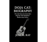 DOJA CAT: BIOGRAPHY: THE LIFE STORY OF A GENRE-BENDING STAR WHO REDEFINED MODERN POP CULTURE