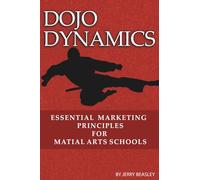 Dojo Dynamics: Essential Marketing Principles For martial Arts Schools