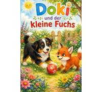 Doki und der kleine Fuchs: Eine herzerwärmende Geschichte über Freundschaft, Mut und Rücksicht