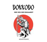 DOKKODO Der Weg der Einsamkeit: Vollständige Version + 21 Übungen und 1 Weg, um ein moderner Samurai zu werden