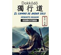 Dokkōdō (El camino de andar solo) - VERSIÓN EXTENDIDA -: 21 Preceptos para la vida y la muerte del mejor Samurai de la Historia