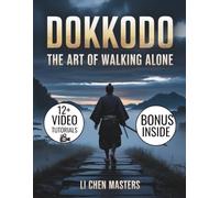 DOKKODO- The Art of Walking Alone: The Samurai Path to Discipline, Emotional Detachment, and Unbreakable Inner Strength Using Miyamoto Musashi's 21 Principles