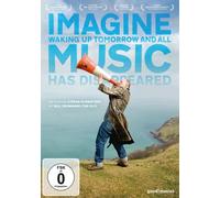 Dokumentation - Imagine Waking up Tomorrow and all Music Has Disappeared