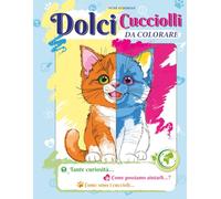 Dolce Cuccioli da colorare: Colora, impara e prenditi cura della natura (Coloriamo il Mondo con Amore)