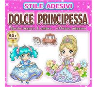 DOLCE PRINCIPESSA: LIBRO DA COLORARE SEMPLICE E FACILE: Oltre 50 Disegni in Stile Adesivo con Linee Spesse per Bambini, Adulti e Anziani. Ideale per ... (Libro da Colorare Stile Adesivi)