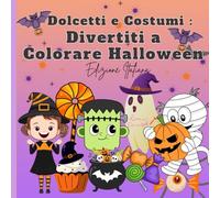 DOLCETTI E COSTUMI : Divertiti A COLORARE HALLOWEEN.": Libro da Colorare di Halloween per Bambini!